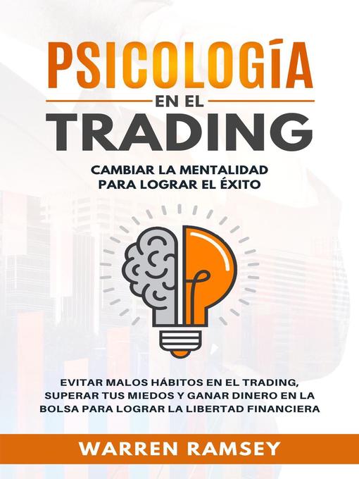 Cover image for PSICOLOGÍA EN EL TRADING Cambiar La Mentalidad Para Lograr El Exito Evitar Malos Hábitos En El Trading, Superar Tus Miedos y Ganar Dinero En La Bolsa Para Lograr La Libertad Financiera